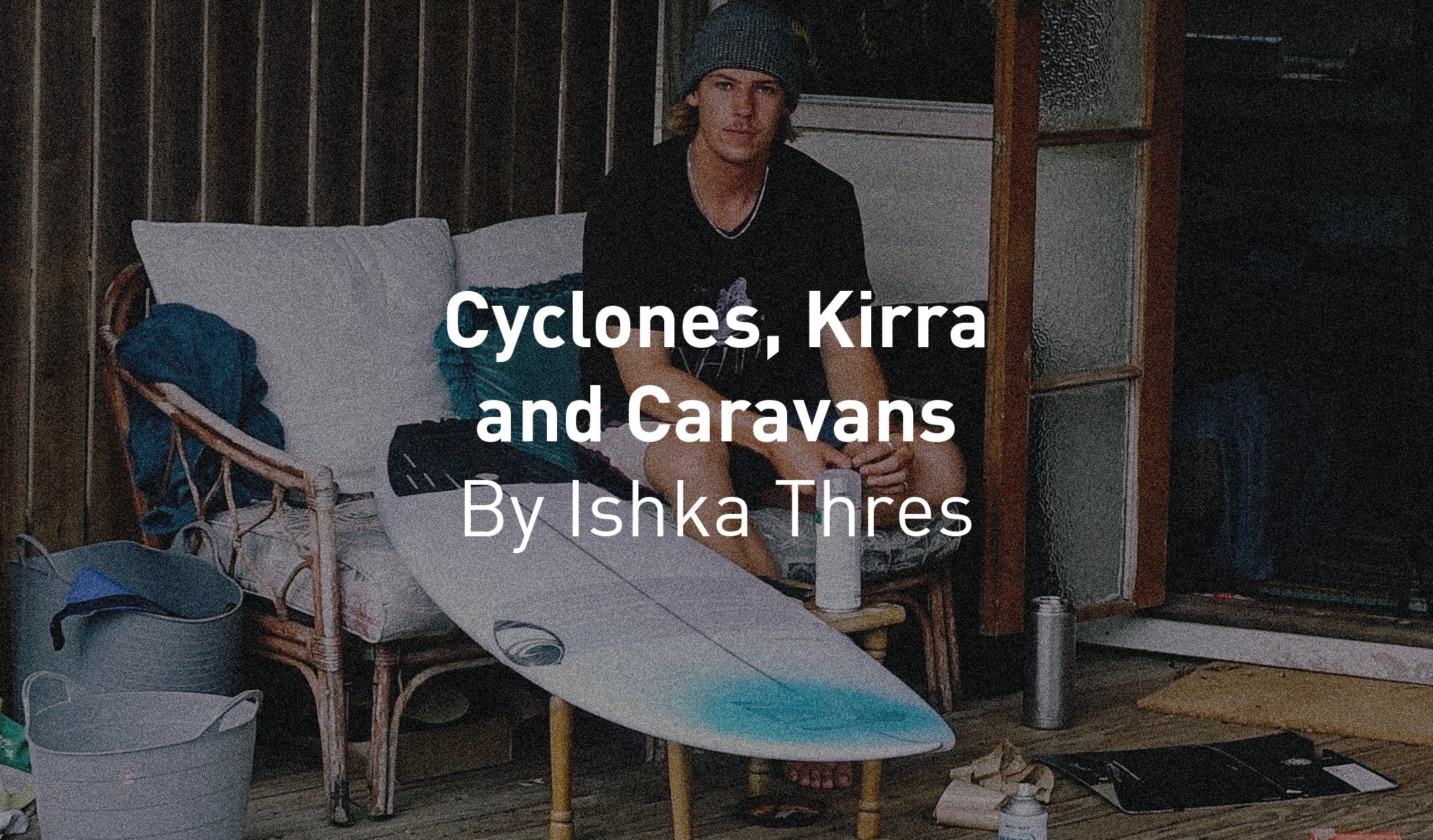 Cyclones, Kirra and Caravans By Ishka Thres