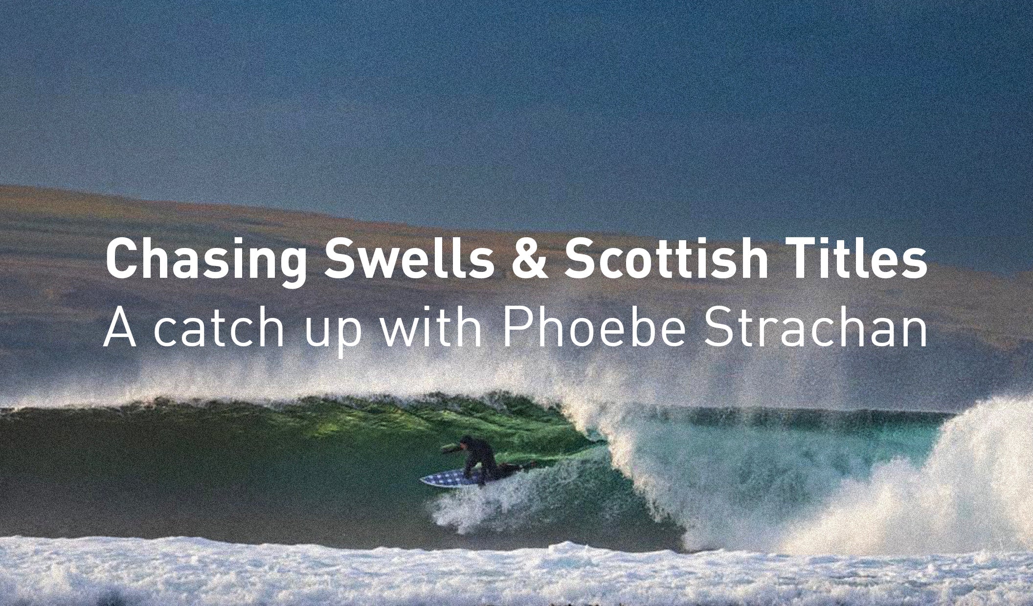 Chasing Swells & Scottish Titles: A catch up with Phoebe Strachan