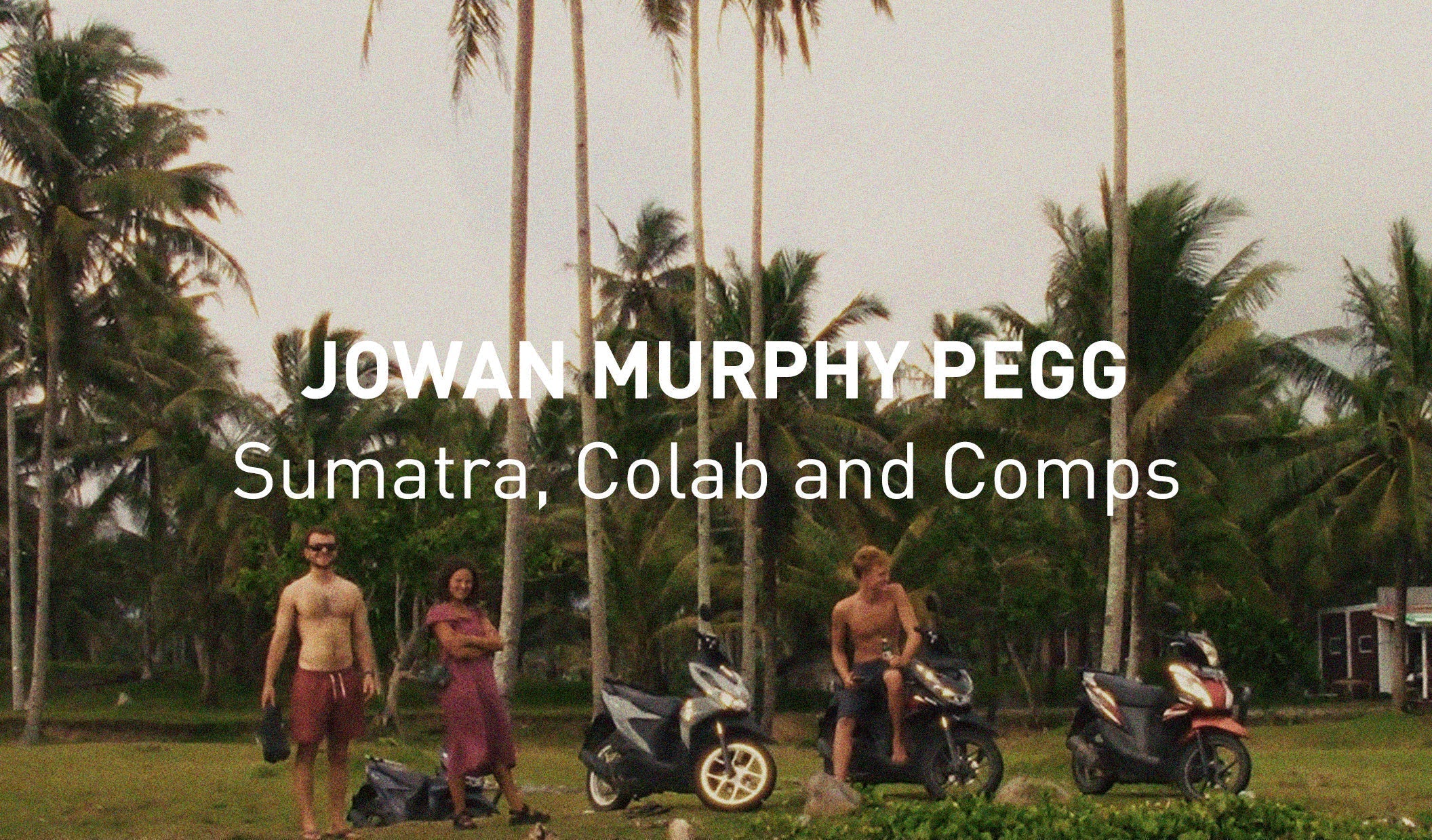 Jowan: Sumatra, Colab and Comp's