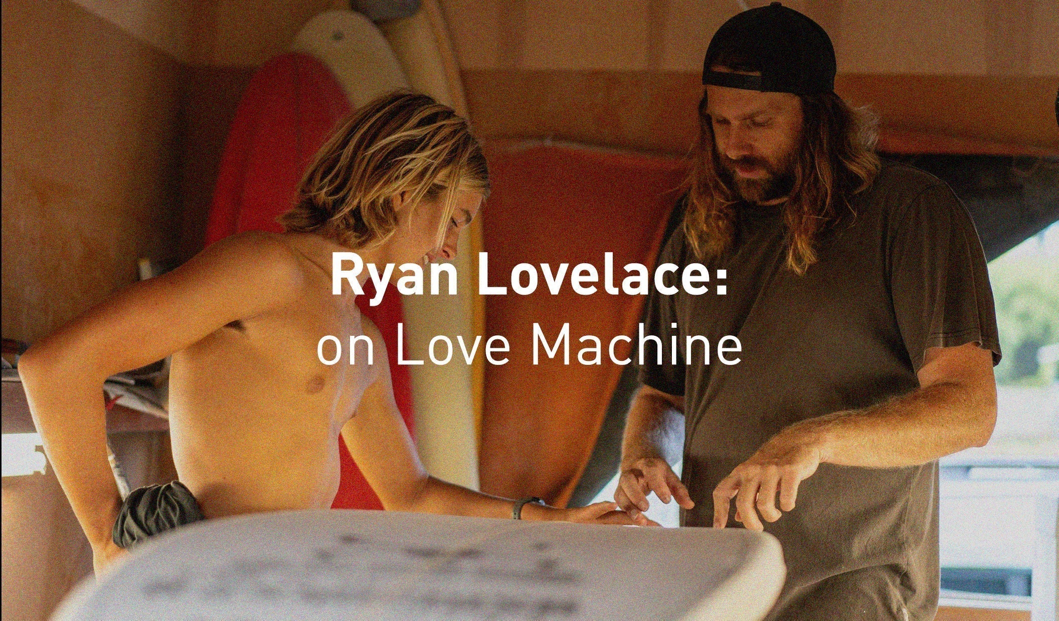 Master Shaper: Ryan Lovelace x the Machine